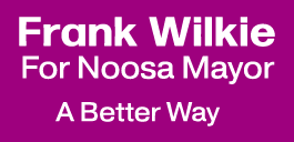 Frank Wilkie for Noosa Mayor - a better way